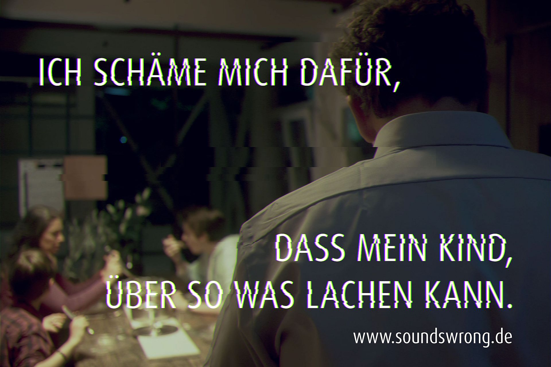 Ich schäme mich dafür, dass mein Kind über sowas lachen kann. #soundswrong