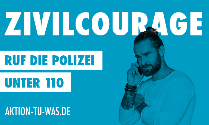 Zivilcourage: Ruf die Polizei unter 110! Aktion-tu-was.de.